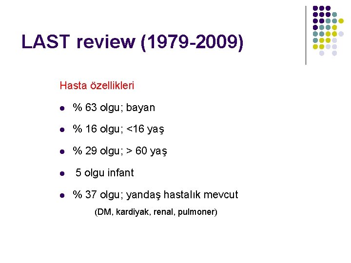LAST review (1979 -2009) Hasta özellikleri l % 63 olgu; bayan l % 16