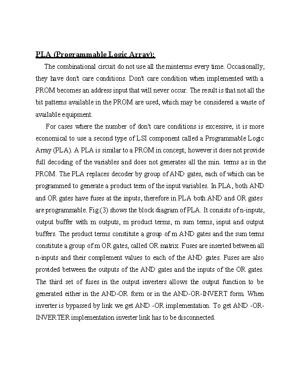 PLA (Programmable Logic Array): The combinational circuit do not use all the minterms every