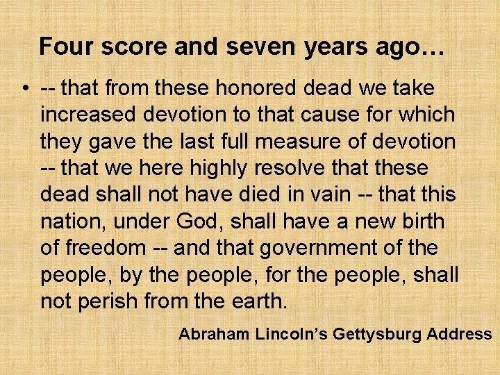 Four score and seven years ago… • -- that from these honored dead we