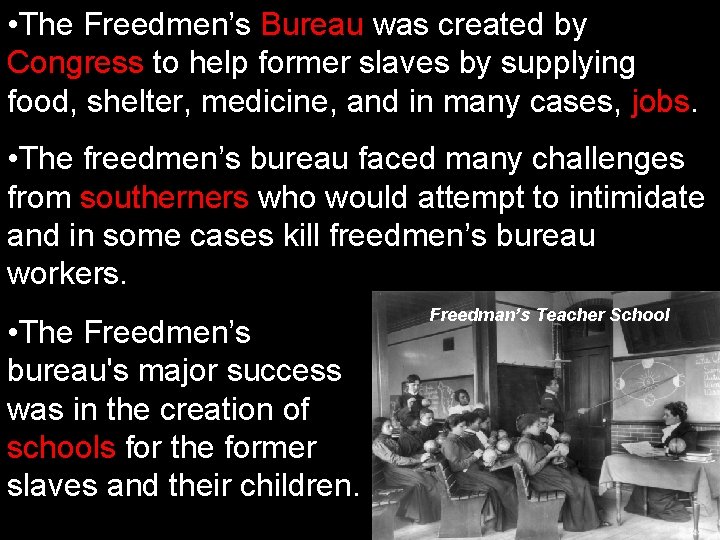  • The Freedmen’s Bureau was created by Congress to help former slaves by