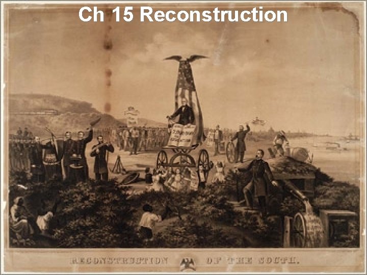 Ch 15 Reconstruction The ruins of a Train Depot after the Civil War. 
