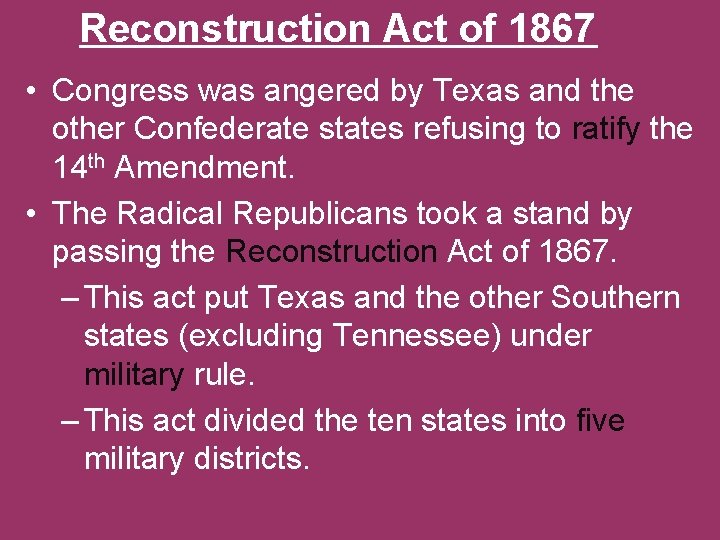 Reconstruction Act of 1867 • Congress was angered by Texas and the other Confederate