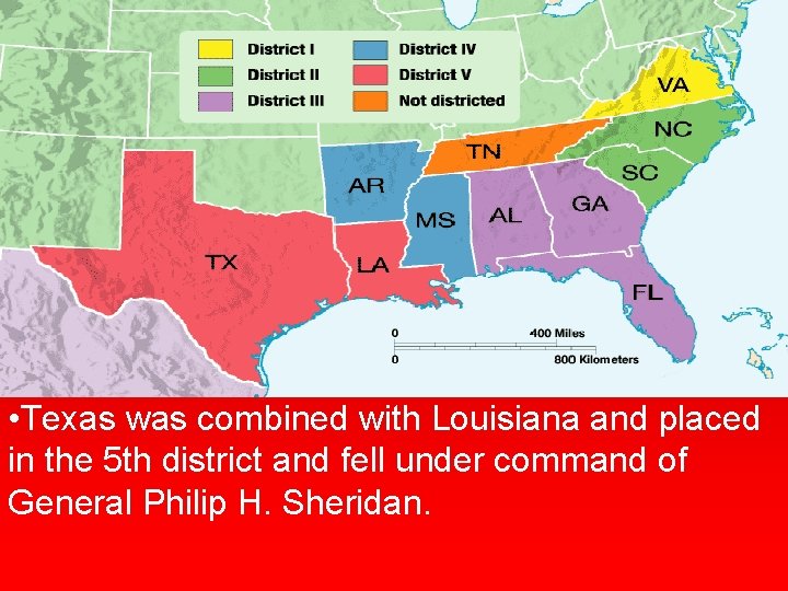 5 Military Districts • Texas was combined with Louisiana and placed in the 5