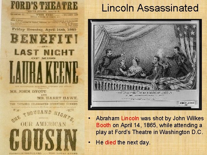 Lincoln Assassinated • Abraham Lincoln was shot by John Wilkes Booth on April 14,