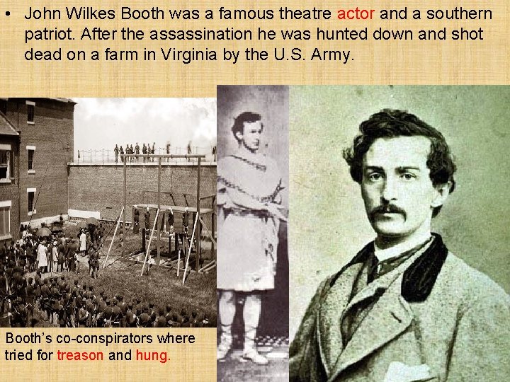  • John Wilkes Booth was a famous theatre actor and a southern patriot.