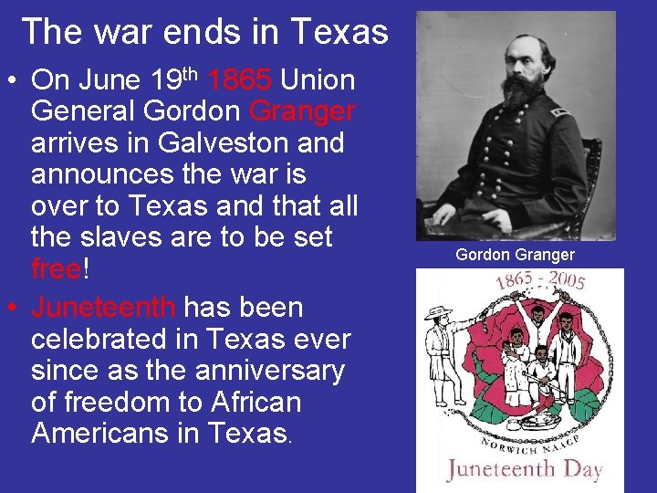 The war ends in Texas • On June 19 th 1865 Union General Gordon