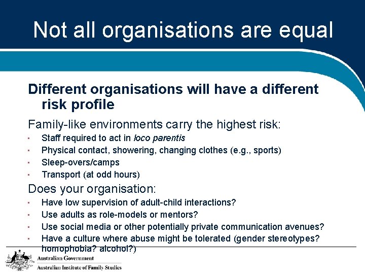 Not all organisations are equal Different organisations will have a different risk profile Family-like