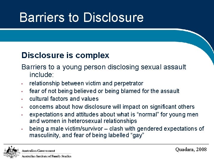 Barriers to Disclosure is complex Barriers to a young person disclosing sexual assault include: