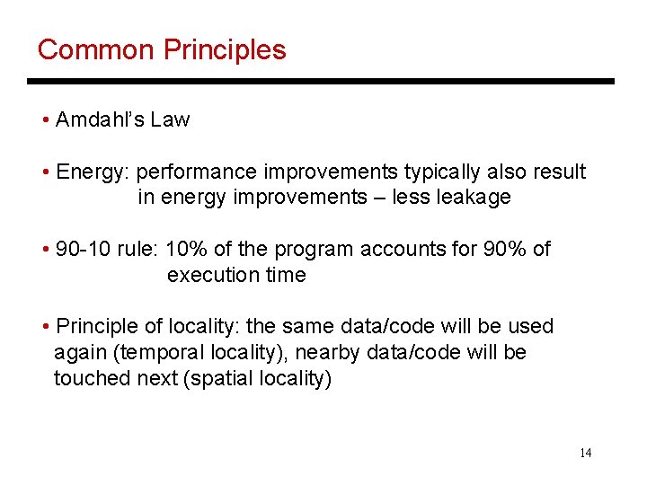 Common Principles • Amdahl’s Law • Energy: performance improvements typically also result in energy