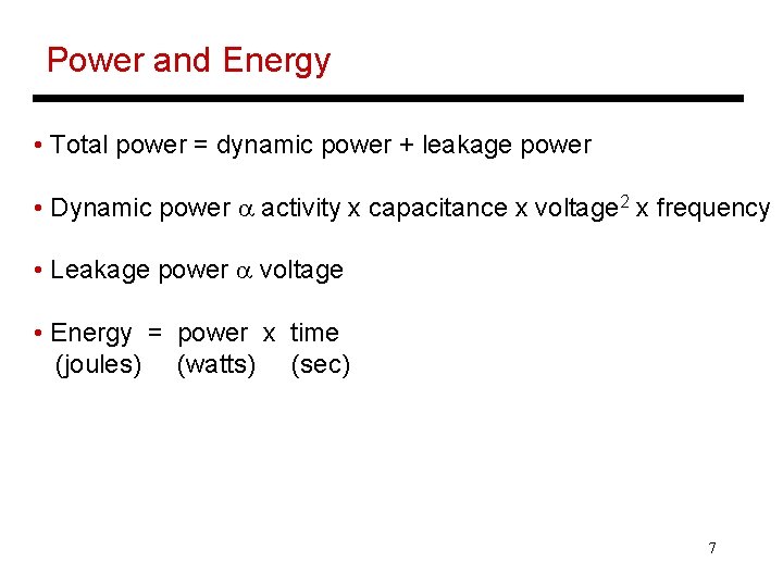 Power and Energy • Total power = dynamic power + leakage power • Dynamic