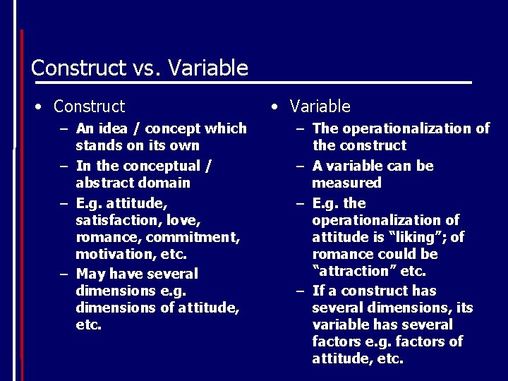 Construct vs. Variable • Construct – An idea / concept which stands on its