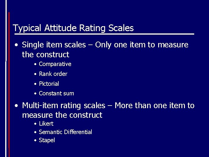 Typical Attitude Rating Scales • Single item scales – Only one item to measure