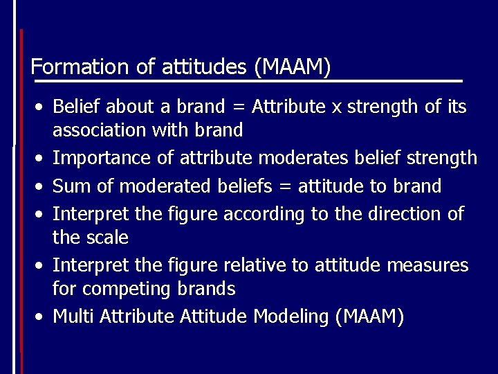 Formation of attitudes (MAAM) • Belief about a brand = Attribute x strength of
