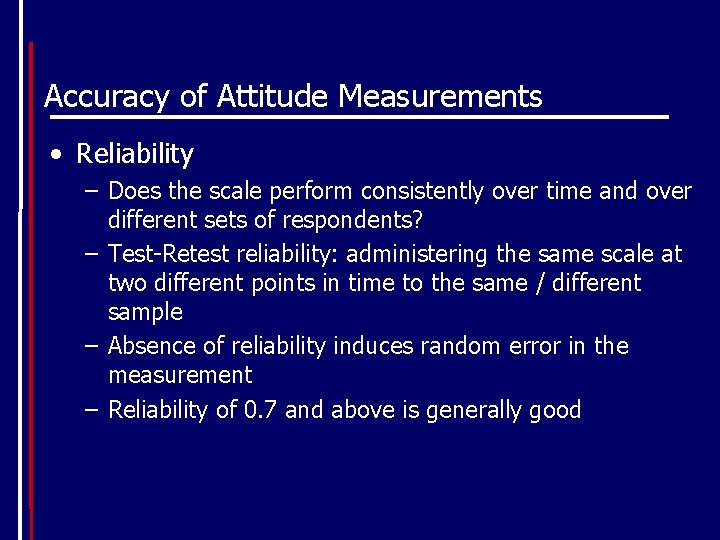 Accuracy of Attitude Measurements • Reliability – Does the scale perform consistently over time
