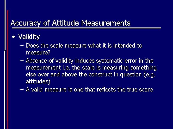 Accuracy of Attitude Measurements • Validity – Does the scale measure what it is