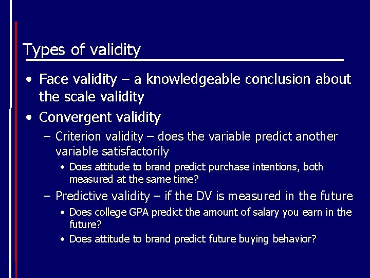 Types of validity • Face validity – a knowledgeable conclusion about the scale validity