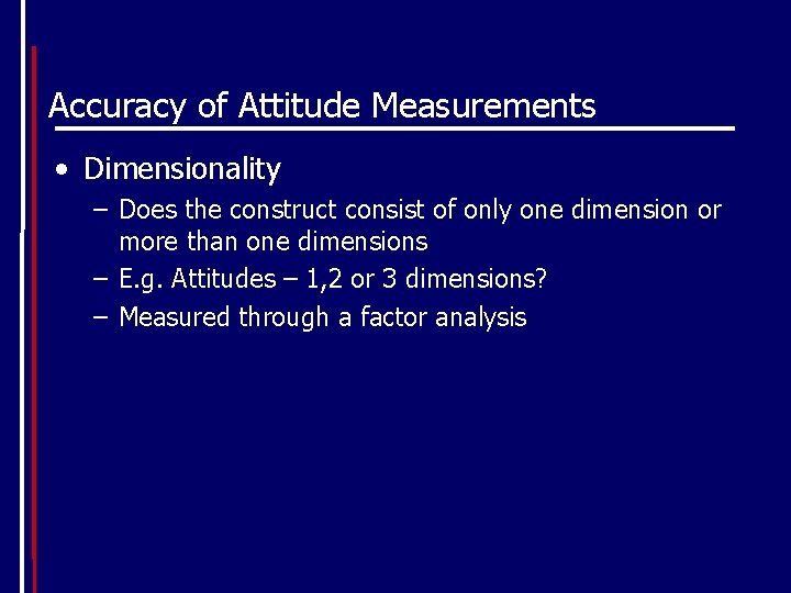 Accuracy of Attitude Measurements • Dimensionality – Does the construct consist of only one