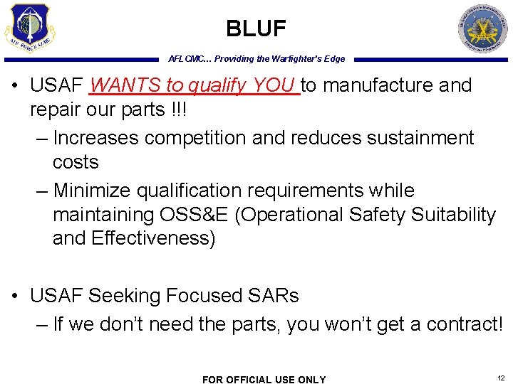 BLUF AFLCMC… Providing the Warfighter’s Edge • USAF WANTS to qualify YOU to manufacture