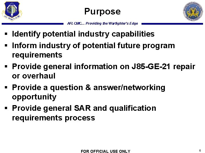 Purpose AFLCMC… Providing the Warfighter’s Edge § Identify potential industry capabilities § Inform industry