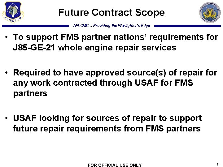 Future Contract Scope AFLCMC… Providing the Warfighter’s Edge • To support FMS partner nations’