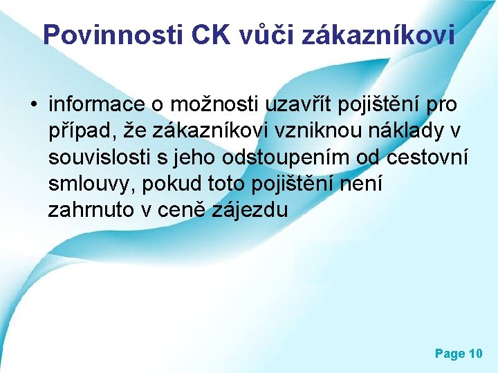 Povinnosti CK vůči zákazníkovi • informace o možnosti uzavřít pojištění pro případ, že zákazníkovi