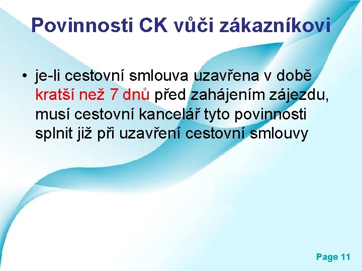 Povinnosti CK vůči zákazníkovi • je-li cestovní smlouva uzavřena v době kratší než 7