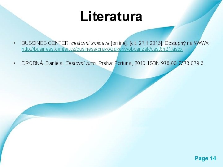 Literatura • BUSSINES CENTER. cestovní smlouva [online]. [cit. 27. 1. 2013]. Dostupný na WWW: