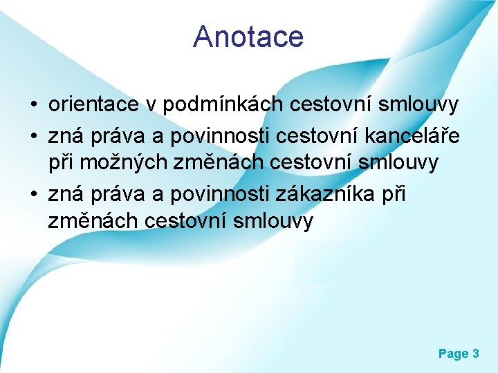 Anotace • orientace v podmínkách cestovní smlouvy • zná práva a povinnosti cestovní kanceláře