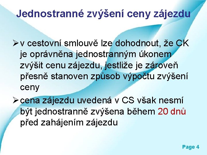 Jednostranné zvýšení ceny zájezdu Ø v cestovní smlouvě lze dohodnout, že CK je oprávněna