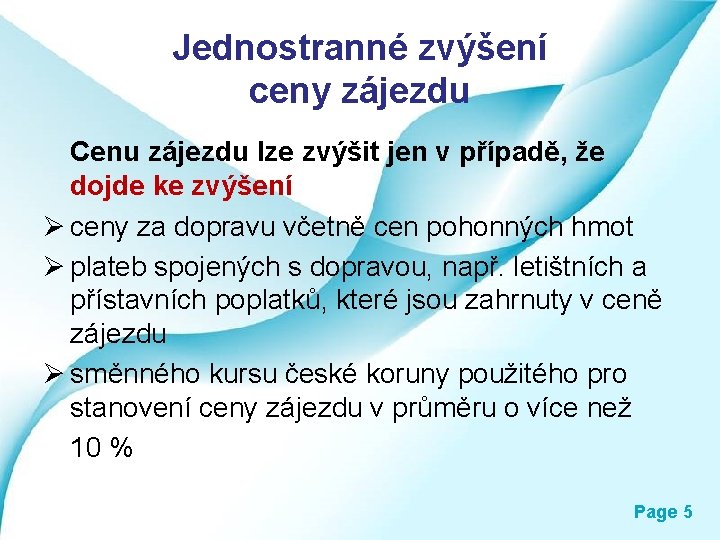 Jednostranné zvýšení ceny zájezdu Cenu zájezdu lze zvýšit jen v případě, že dojde ke