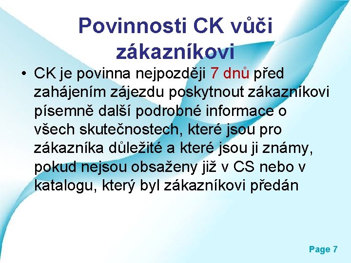 Povinnosti CK vůči zákazníkovi • CK je povinna nejpozději 7 dnů před zahájením zájezdu