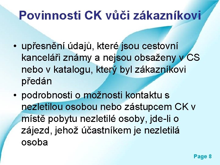 Povinnosti CK vůči zákazníkovi • upřesnění údajů, které jsou cestovní kanceláři známy a nejsou