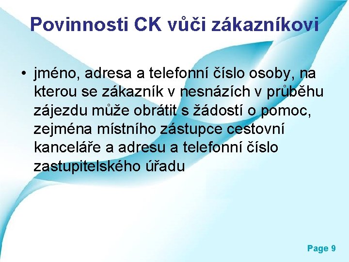 Povinnosti CK vůči zákazníkovi • jméno, adresa a telefonní číslo osoby, na kterou se