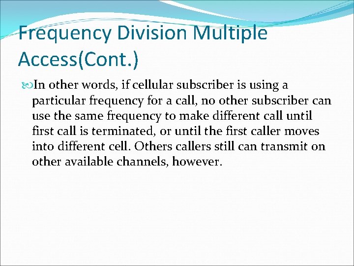 Frequency Division Multiple Access(Cont. ) In other words, if cellular subscriber is using a