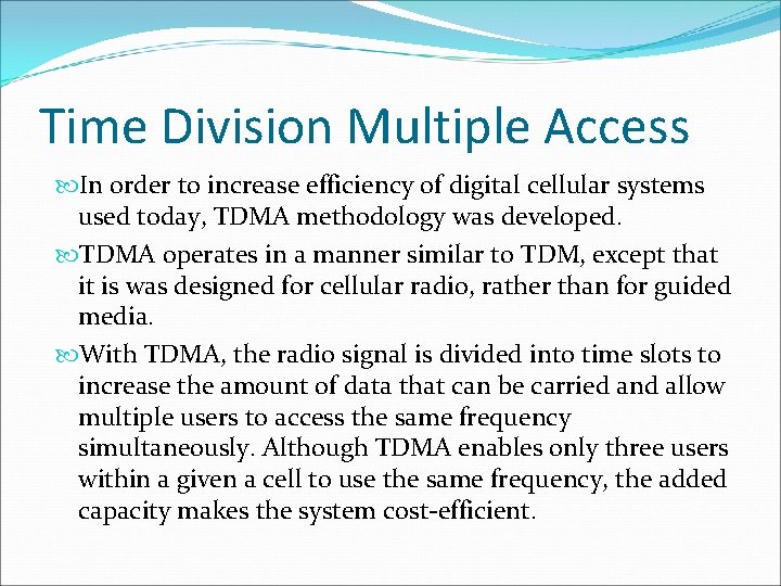 Time Division Multiple Access In order to increase efficiency of digital cellular systems used