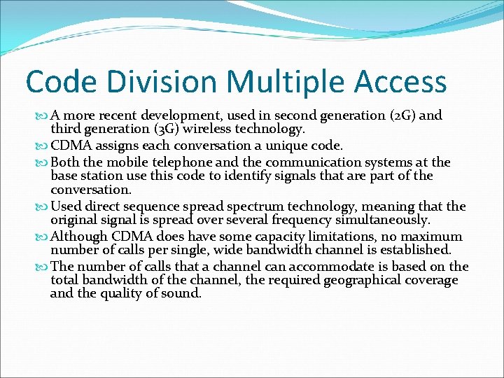 Code Division Multiple Access A more recent development, used in second generation (2 G)