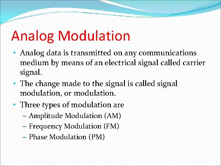 Analog Modulation • Analog data is transmitted on any communications medium by means of