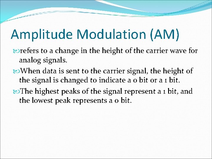 Amplitude Modulation (AM) refers to a change in the height of the carrier wave
