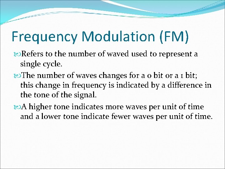 Frequency Modulation (FM) Refers to the number of waved used to represent a single