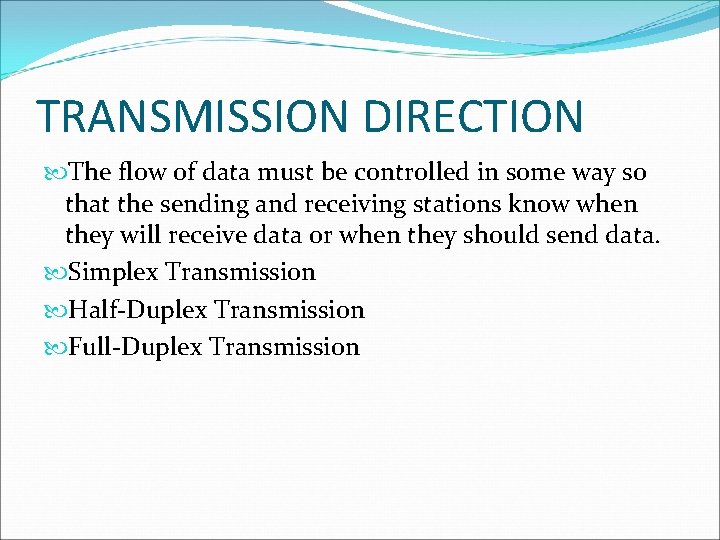 TRANSMISSION DIRECTION The flow of data must be controlled in some way so that
