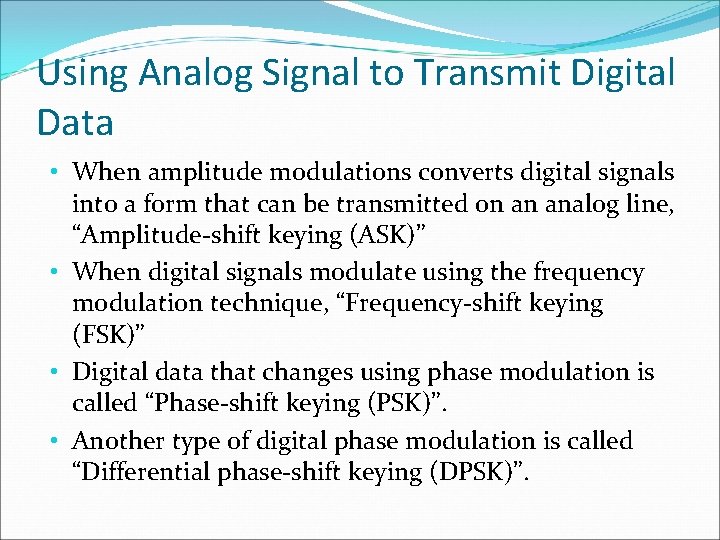 Using Analog Signal to Transmit Digital Data • When amplitude modulations converts digital signals