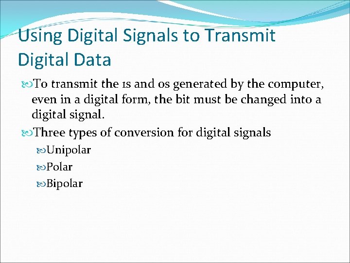 Using Digital Signals to Transmit Digital Data To transmit the 1 s and 0