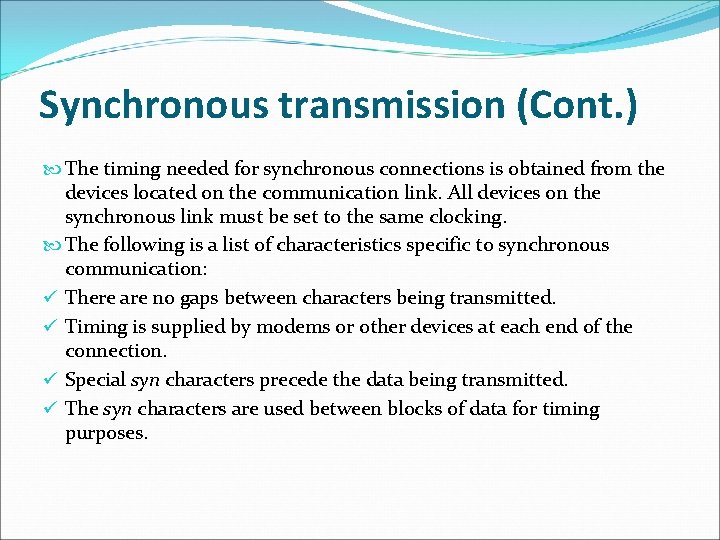 Synchronous transmission (Cont. ) The timing needed for synchronous connections is obtained from the