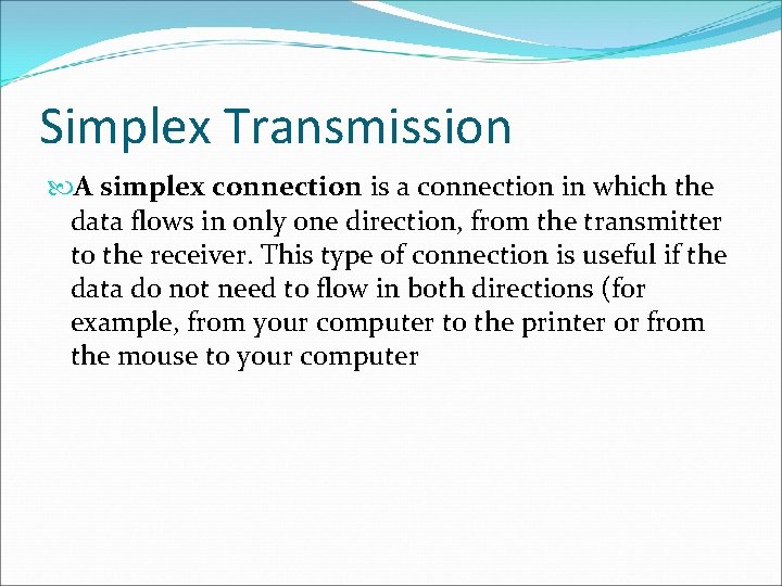 Simplex Transmission A simplex connection is a connection in which the data flows in