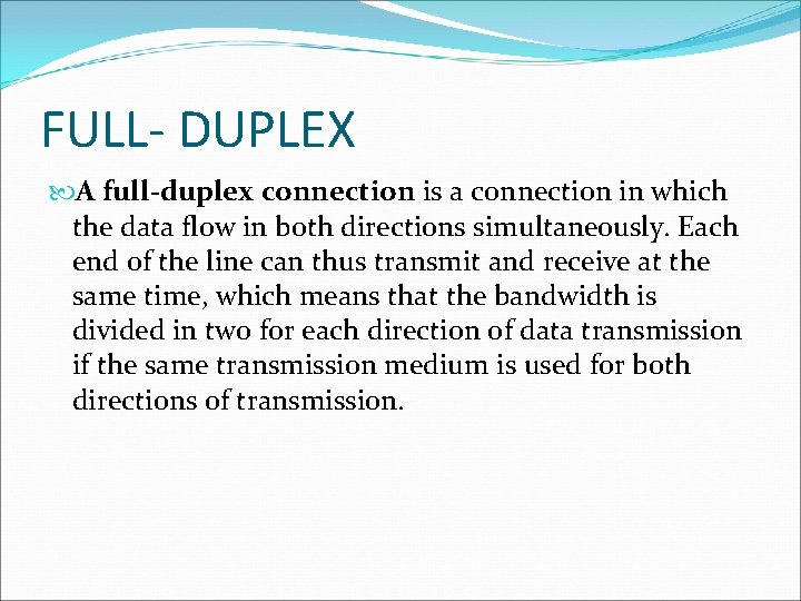 FULL- DUPLEX A full-duplex connection is a connection in which the data flow in