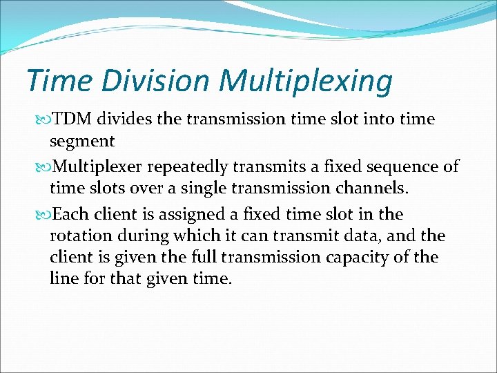 Time Division Multiplexing TDM divides the transmission time slot into time segment Multiplexer repeatedly