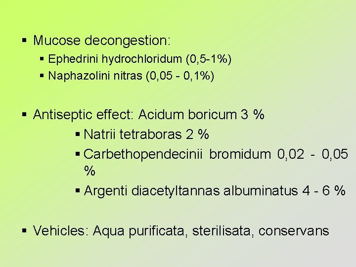 § Mucose decongestion: § Ephedrini hydrochloridum (0, 5 -1%) § Naphazolini nitras (0, 05