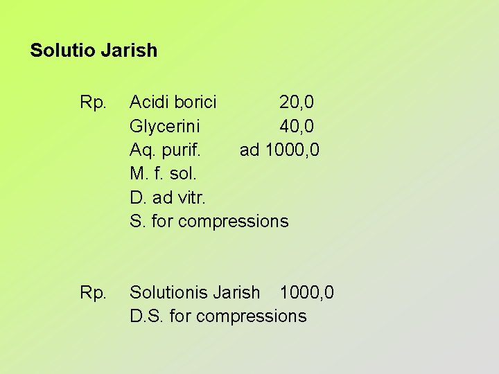 Solutio Jarish Rp. Acidi borici 20, 0 Glycerini 40, 0 Aq. purif. ad 1000,