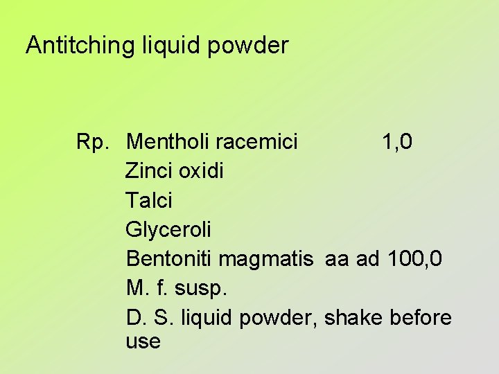 Antitching liquid powder Rp. Mentholi racemici 1, 0 Zinci oxidi Talci Glyceroli Bentoniti magmatis