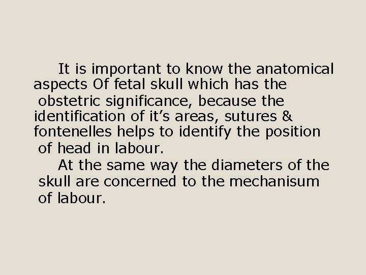 It is important to know the anatomical aspects Of fetal skull which has the